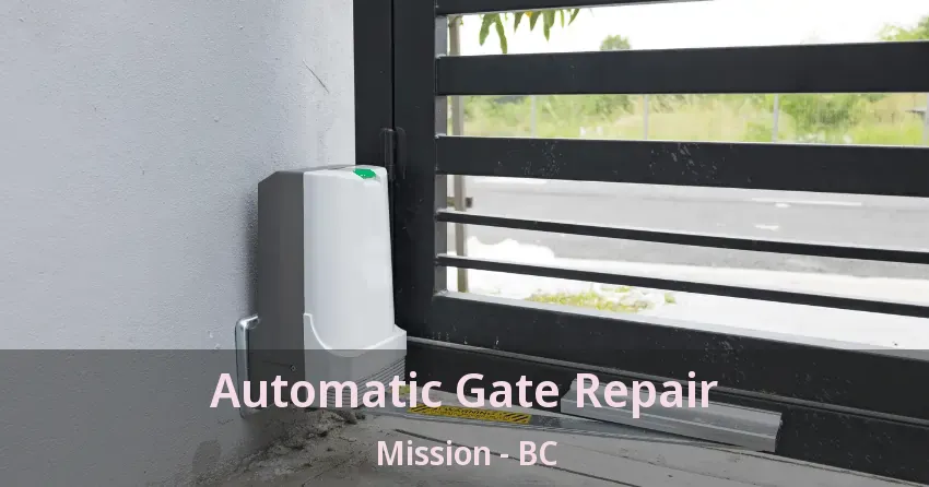 Automatic Gate Repair Mission - BC Automatic Gate Repair Mission - BC