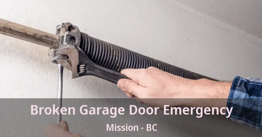 Broken Garage Door Emergency Mission - BC Broken Garage Door Emergency Mission - BC