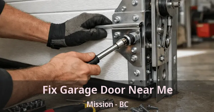 Fix Garage Door Near Me Mission - BC Fix Garage Door Near Me Mission - BC