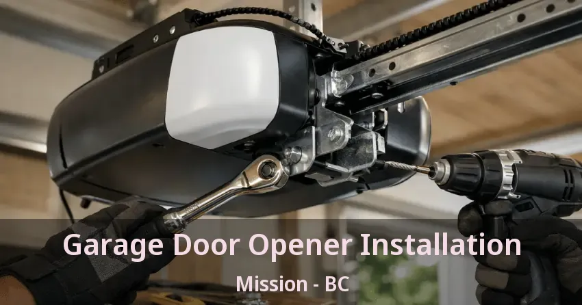 Garage Door Opener Installation Mission - BC Garage Door Opener Installation Mission - BC