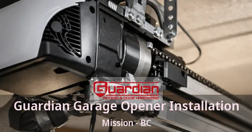 Guardian Garage Opener Installation Mission - BC Guardian Garage Opener Installation Mission - BC