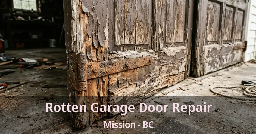 Rotten Garage Door Repair Mission - BC Rotten Garage Door Repair Mission - BC